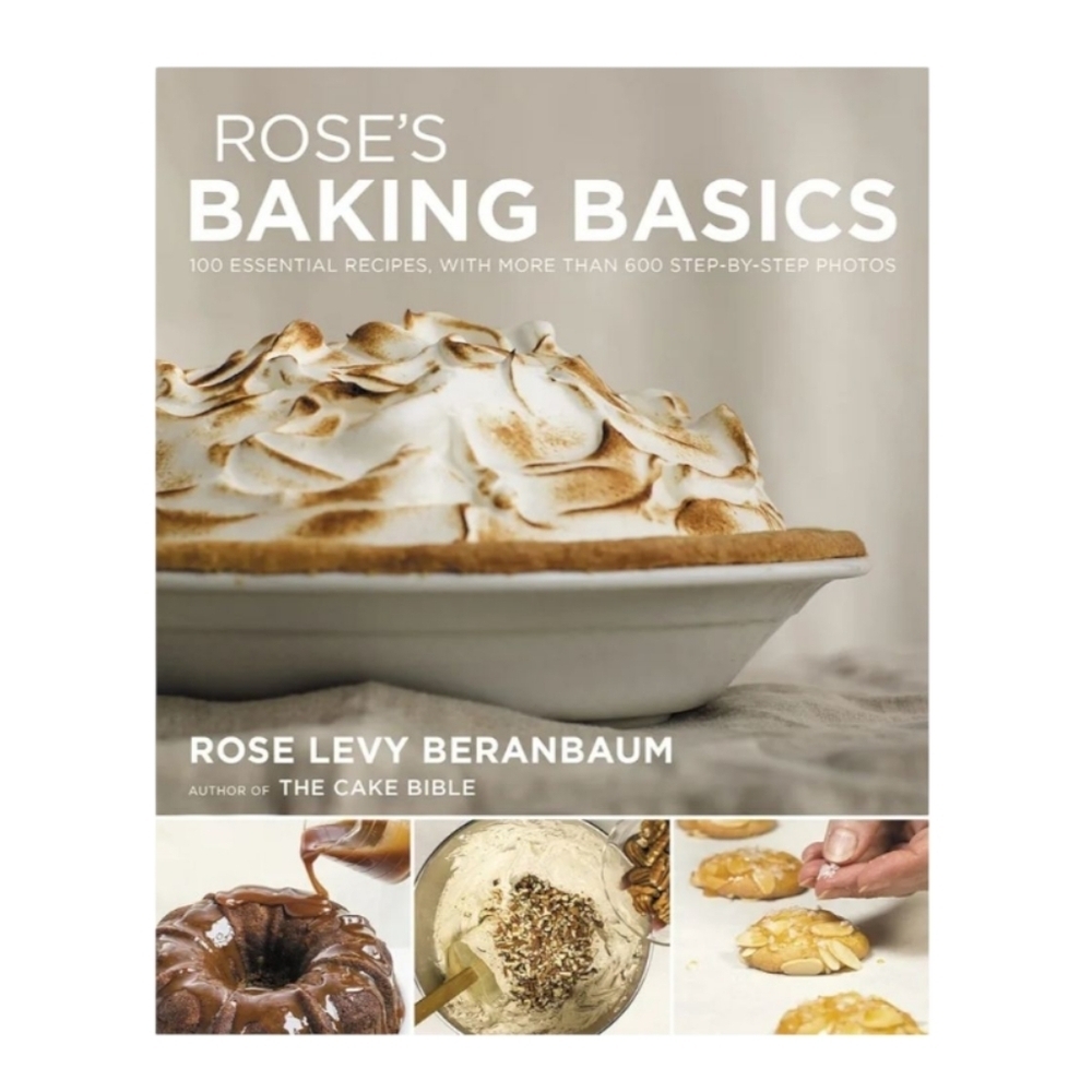 Roses Baking Basics 100 Essential Recipes Rose Levy Beranbaum